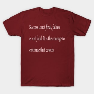 Success is never final, your Courage matters. T-Shirt